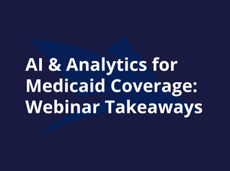 Using AI and Analytics to Ensure Continued Medicaid Coverage: Key Takeaways from Our Webinar 
