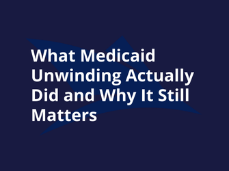 What Medicaid Unwinding Actually Did and Why It Still Matters