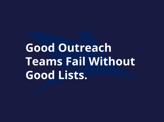 Good Outreach Teams Fail Without Good Lists.